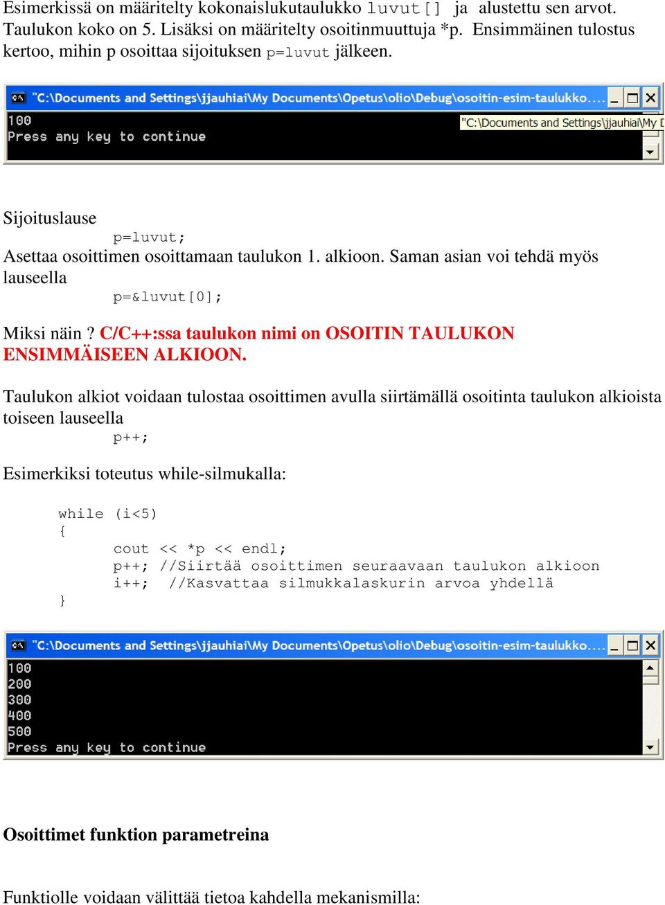 Saman asian voi tehdä myös lauseella p=&luvut[0]; Miksi näin? C/C++:ssa taulukon nimi on OSOITIN TAULUKON ENSIMMÄISEEN ALKIOON.