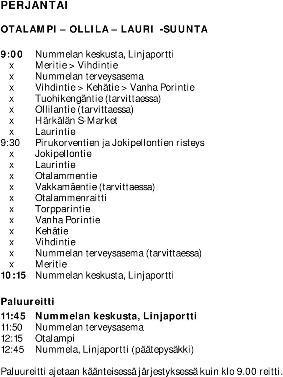 (tarvittaessa) x Otalammenraitti x Torpparintie x Vanha Porintie x Kehätie x Vihdintie x Nummelan terveysasema (tarvittaessa) 10:15 Nummelan keskusta, Linjaportti Paluureitti