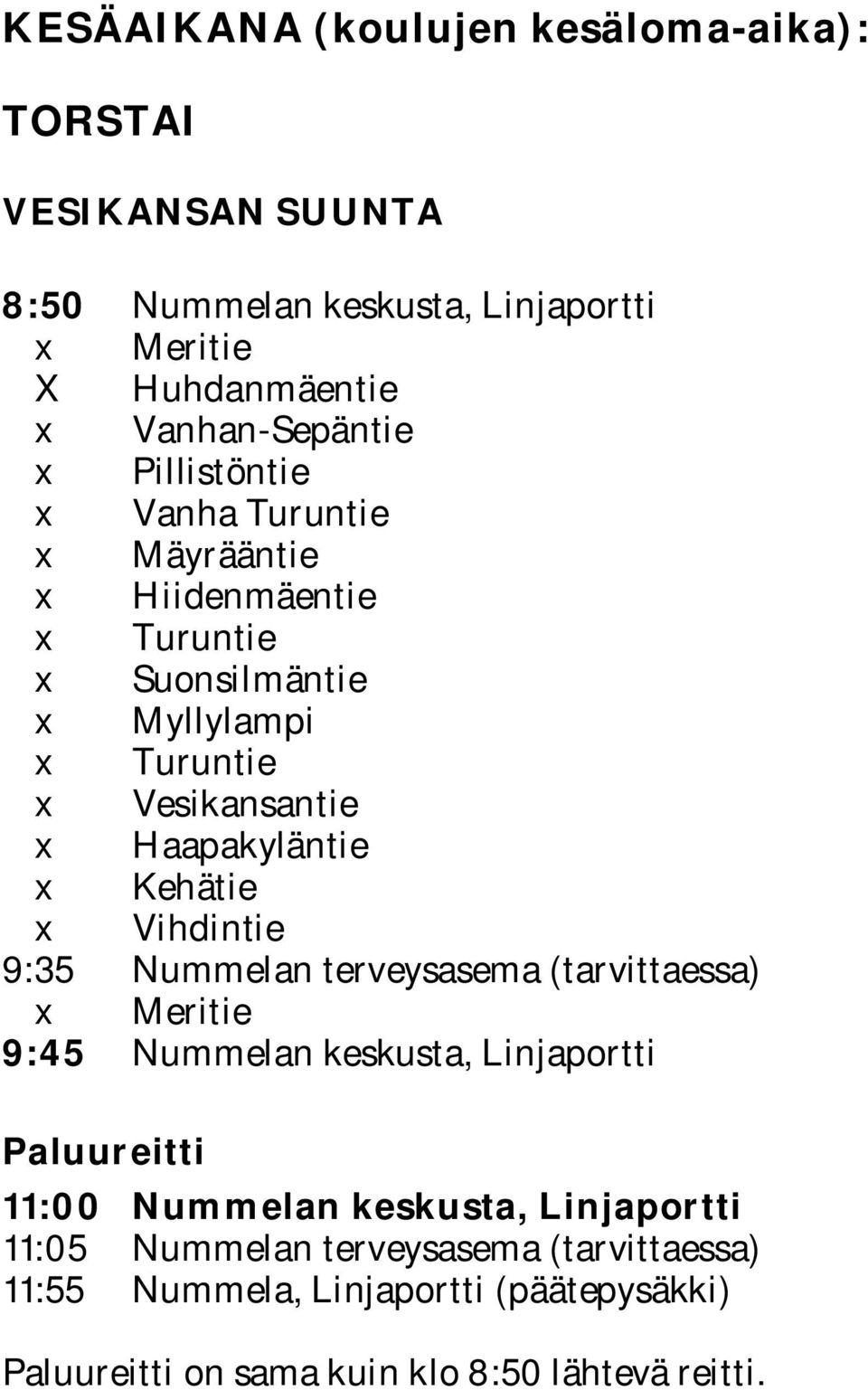 Haapakyläntie x Kehätie x Vihdintie 9:35 Nummelan terveysasema (tarvittaessa) 9:45 Nummelan keskusta, Linjaportti Paluureitti 11:00