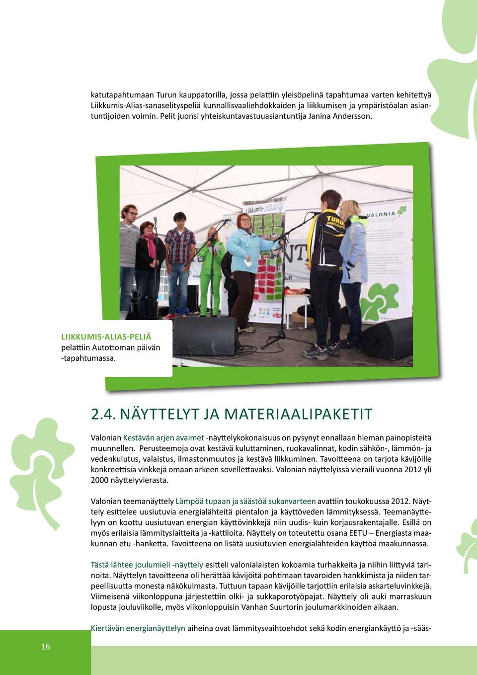 Näyttelyt ja materiaalipaketit Valonian Kestävän arjen avaimet -näyttelykokonaisuus on pysynyt ennallaan hieman painopisteitä muunnellen.