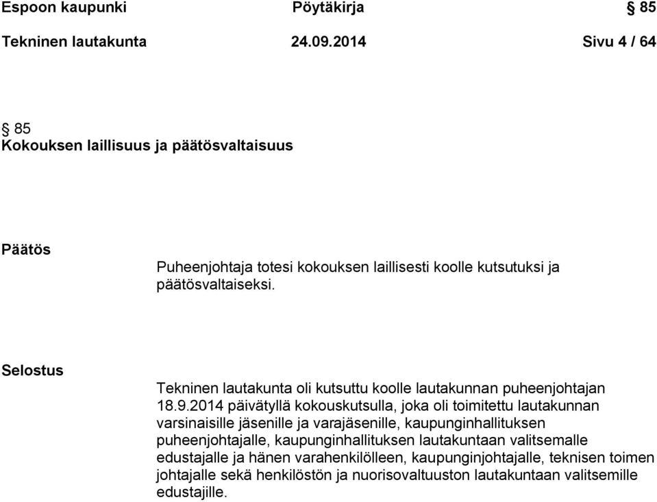 Selostus Tekninen lautakunta oli kutsuttu koolle lautakunnan puheenjohtajan 18.9.