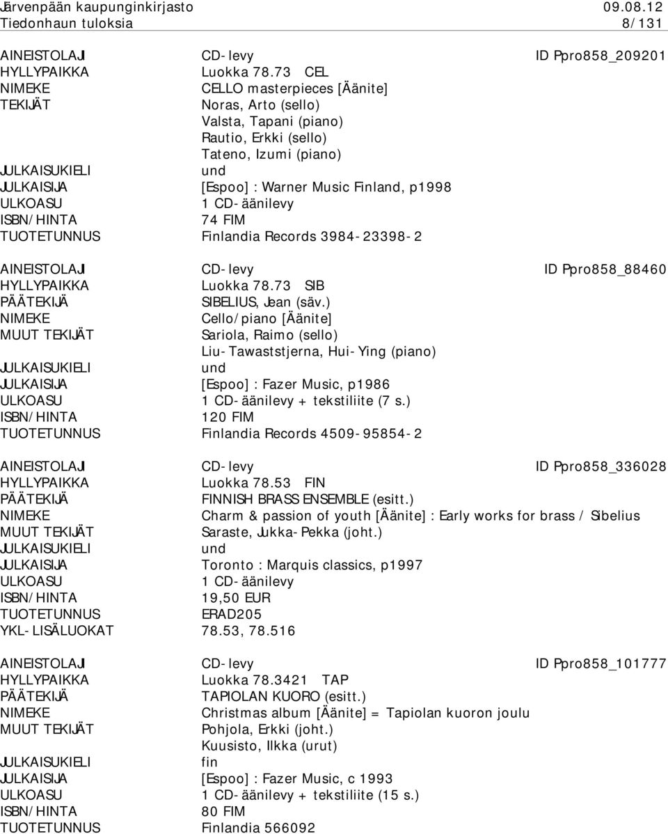 3984-23398-2 AINEISTOLAJI CD-levy ID Ppro858_88460 YLLYPAIKKA Luokka 78.