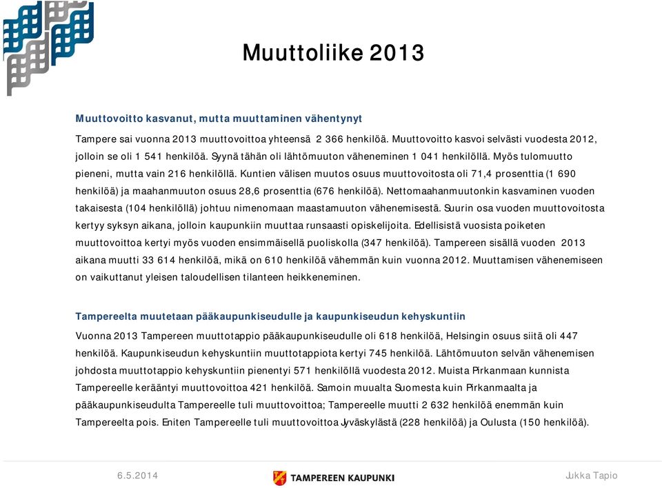 Kuntien välisen muutos osuus muuttovoitosta oli 71,4 prosenttia (1 690 henkilöä) ja maahanmuuton osuus 28,6 prosenttia (676 henkilöä).