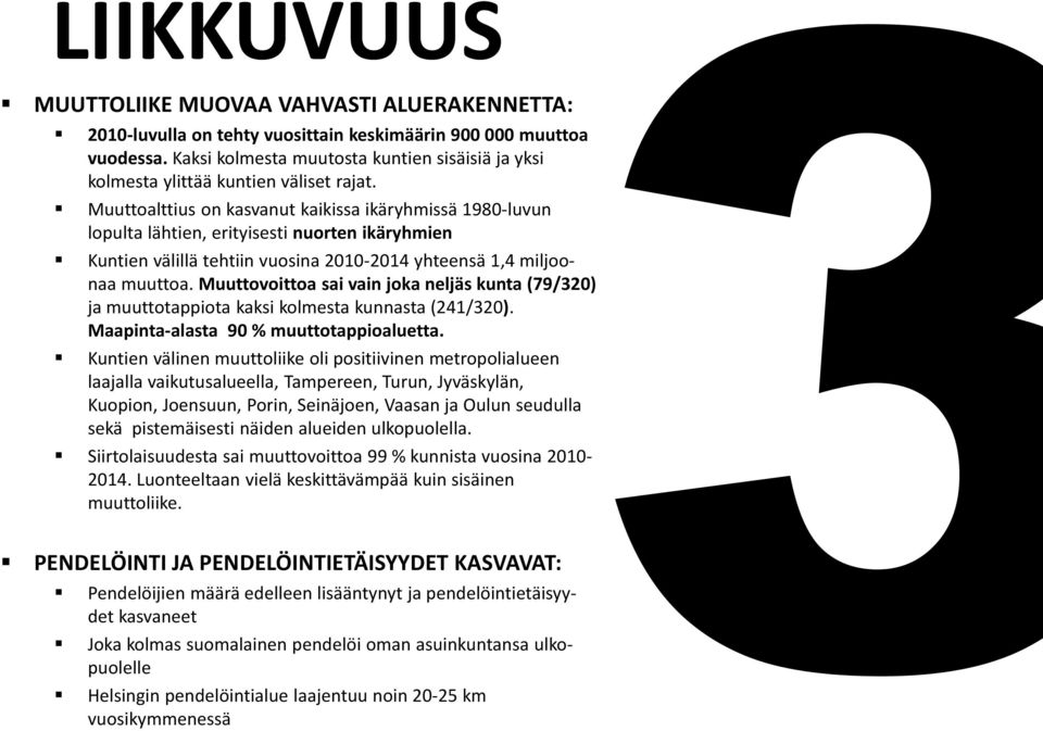 Muuttoalttius on kasvanut kaikissa ikäryhmissä 1980-luvun lopulta lähtien, erityisesti nuorten ikäryhmien Kuntien välillä tehtiin vuosina 2010-2014 yhteensä 1,4 miljoonaa muuttoa.