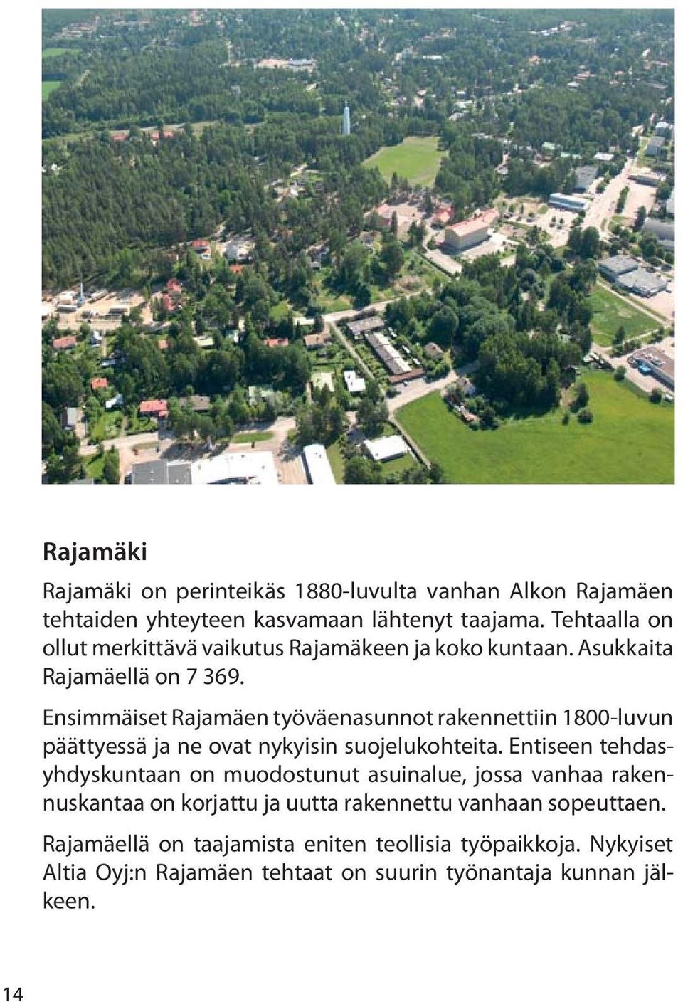 Ensimmäiset Rajamäen työväenasunnot rakennettiin 1800-luvun päättyessä ja ne ovat nykyisin suojelukohteita.