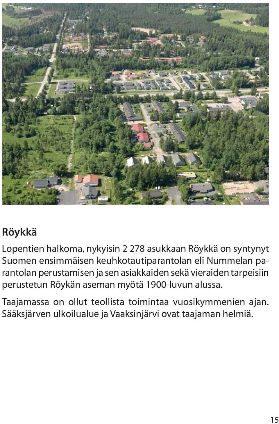 vieraiden tarpeisiin perustetun Röykän aseman myötä 1900-luvun alussa.