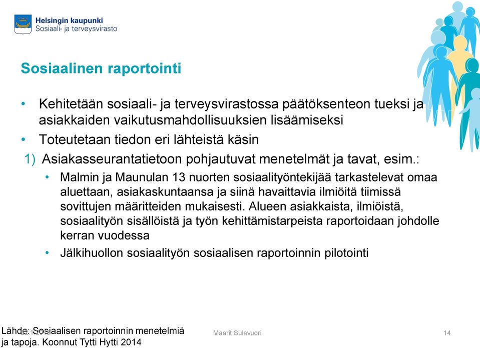 : Malmin ja Maunulan 13 nuorten sosiaalityöntekijää tarkastelevat omaa aluettaan, asiakaskuntaansa ja siinä havaittavia ilmiöitä tiimissä sovittujen määritteiden mukaisesti.