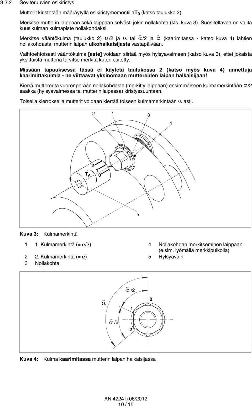 Merkitse vääntökulma (taulukko 2) /2 ja tai /2 ja (kaarimitassa - katso kuva 4) lähtien nollakohdasta, mutterin laipan ulkohalkaisijasta vastapäivään.