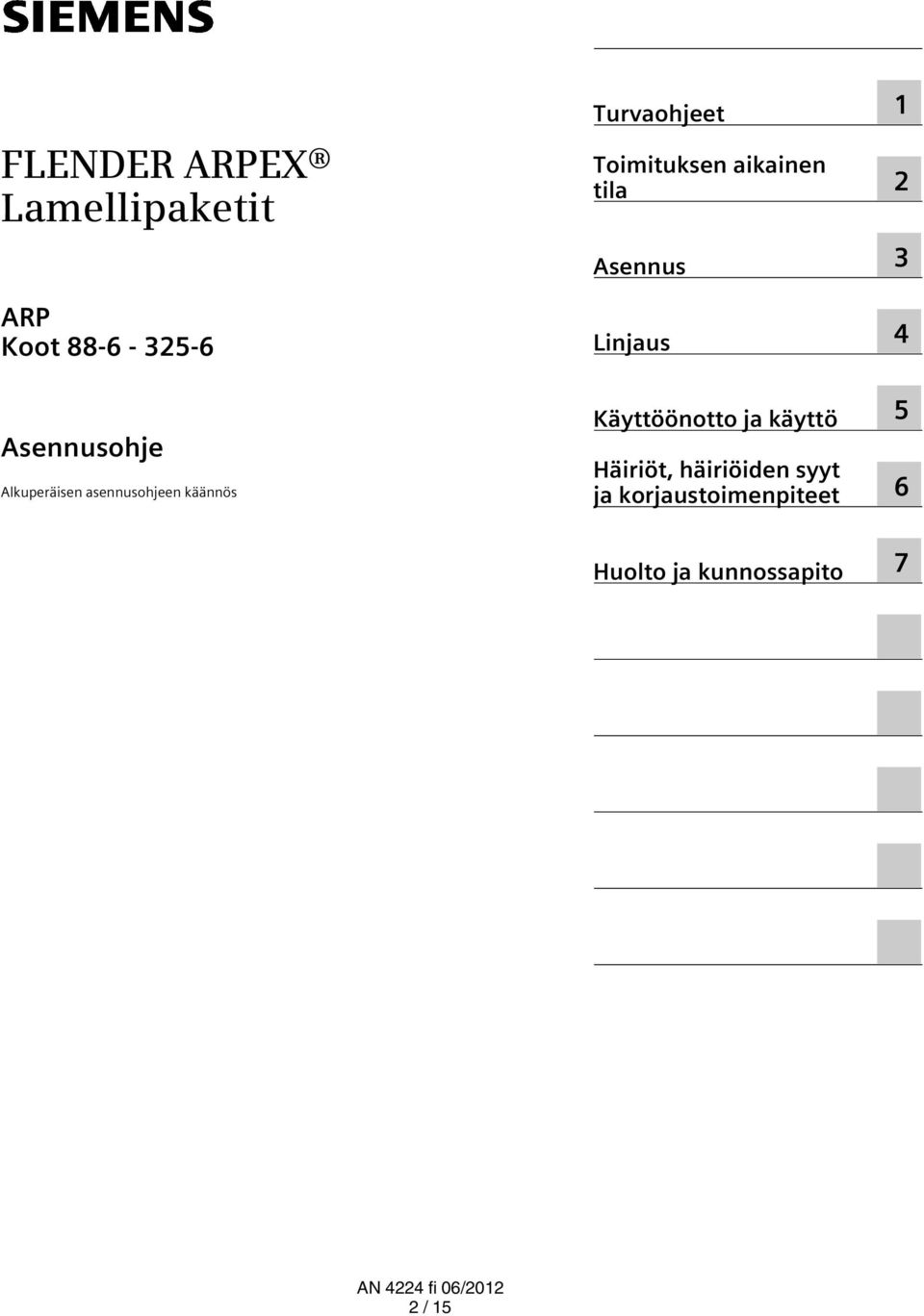 aikainen tila Asennus Linjaus Käyttöönotto ja käyttö Häiriöt,
