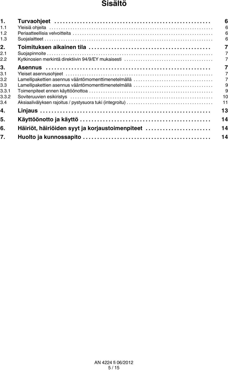 .. 7 3.3 Lamellipakettien asennus vääntömomenttimenetelmällä... 9 3.3.1 Toimenpiteet ennen käyttöönottoa... 9 3.3.2 Soviteruuvien esikiristys... 10 3.