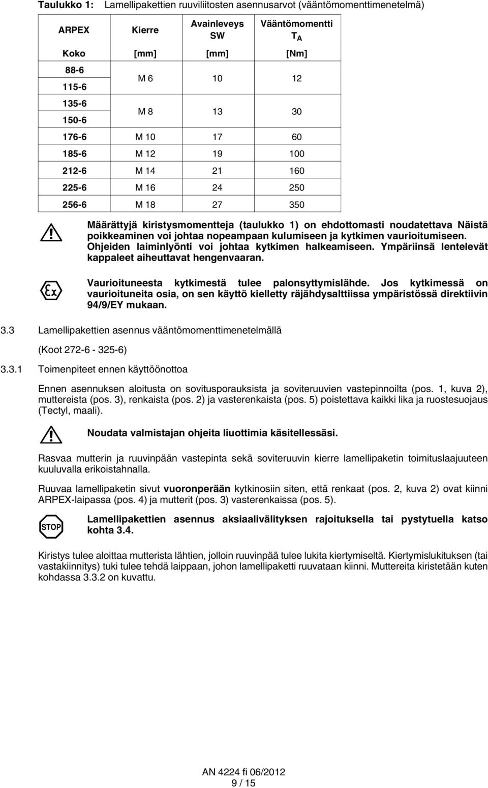 kulumiseen ja kytkimen vaurioitumiseen. Ohjeiden laiminlyönti voi johtaa kytkimen halkeamiseen. Ympäriinsä lentelevät kappaleet aiheuttavat hengenvaaran.