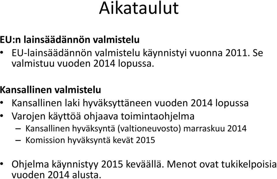 Kansallinen valmistelu Kansallinen laki hyväksyttäneen vuoden 2014 lopussa Varojen käyttöä ohjaava