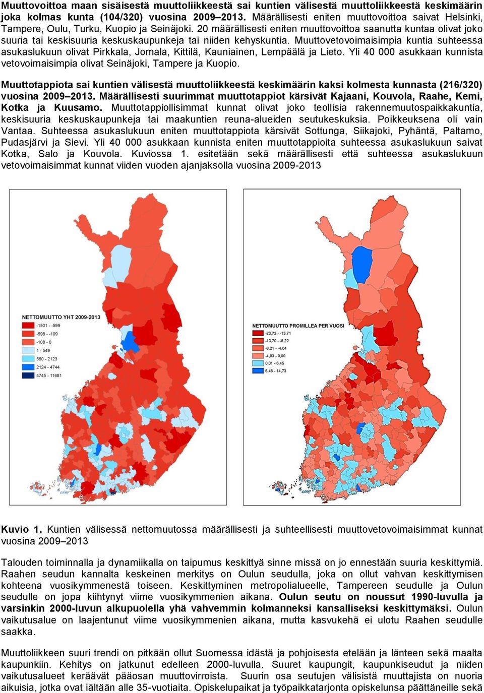 20 määrällisesti eniten muuttovoittoa saanutta kuntaa olivat joko suuria tai keskisuuria keskuskaupunkeja tai niiden kehyskuntia.