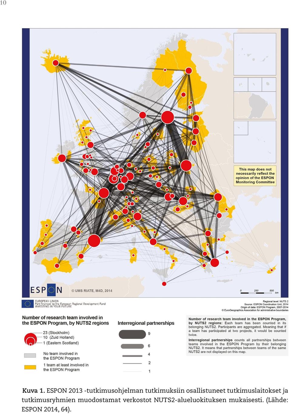 Landscape NL, BE, DE LP3LP Landscape across borders ES, DE, NL, DK, SI METROBORDER Metropolitan regions CH, LU, FR, DE, BE NSS Energy Pohjanmeri POLYCE Metropolitan regions AT, SK, SI, CZ, HU PURR