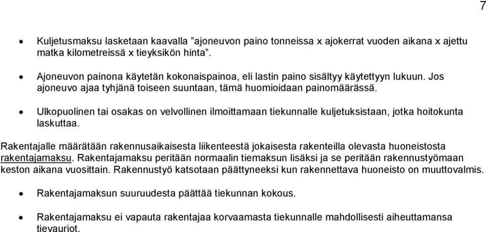 Ulkopuolinen tai osakas on velvollinen ilmoittamaan tiekunnalle kuljetuksistaan, jotka hoitokunta laskuttaa.