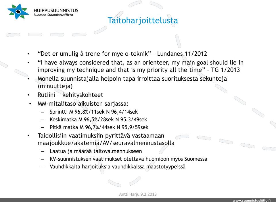 sarjassa: Sprintti M 96,8%/11sek N 96,4/14sek Keskimatka M 96,5%/28sek N 95,3/49sek Pitkä matka M 96,7%/44sek N 95,9/59sek Taidollisiin vaatimuksiin pyrittävä vastaamaan