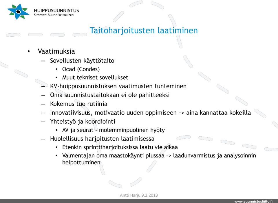 oppimiseen -> aina kannattaa kokeilla Yhteistyö ja koordiointi AV ja seurat molemminpuolinen hyöty Huolellisuus harjoitusten