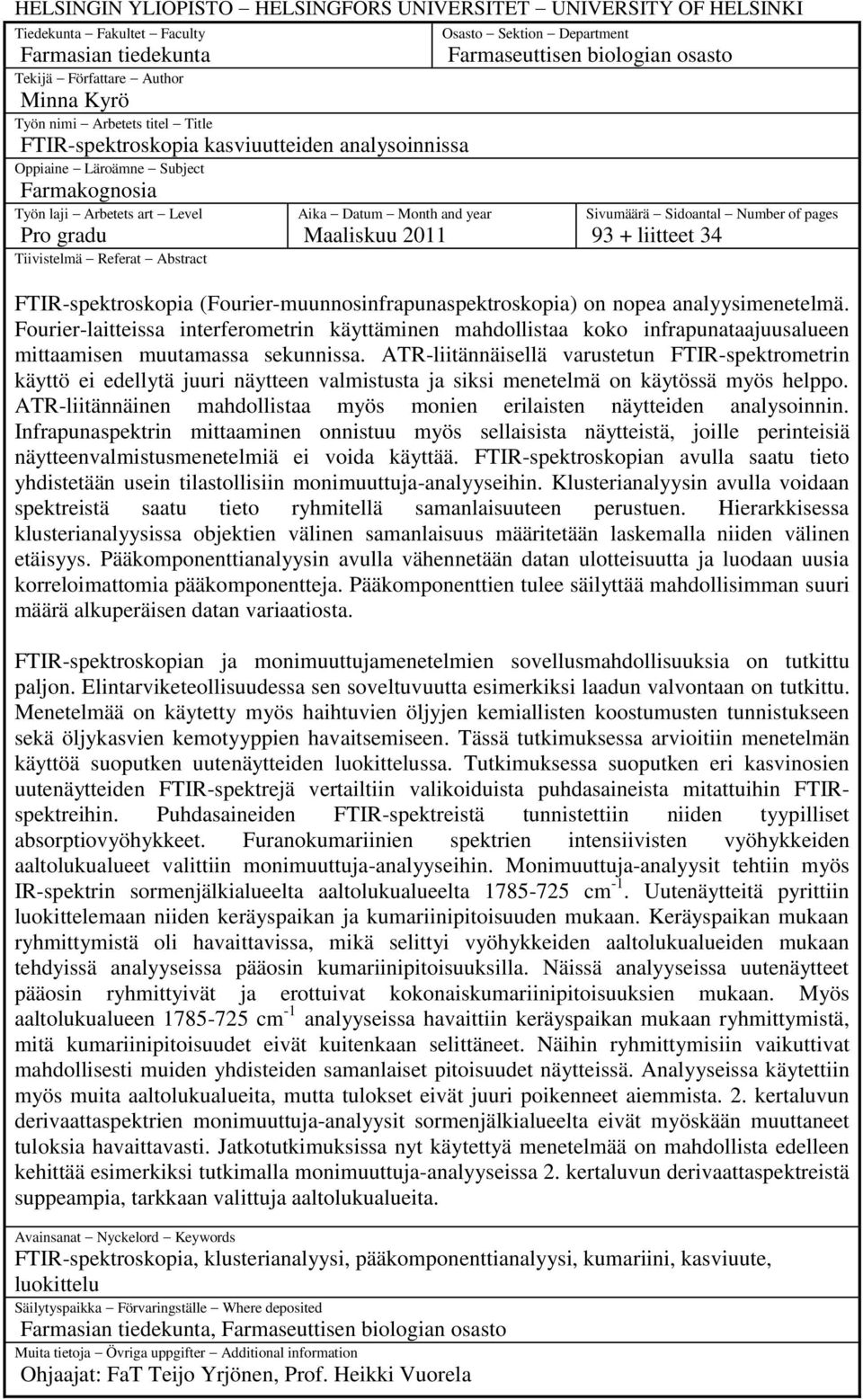 Osasto Sektion Department Farmaseuttisen biologian osasto Sivumäärä Sidoantal Number of pages 93 + liitteet 34 FTIR-spektroskopia (Fourier-muunnosinfrapunaspektroskopia) on nopea analyysimenetelmä.