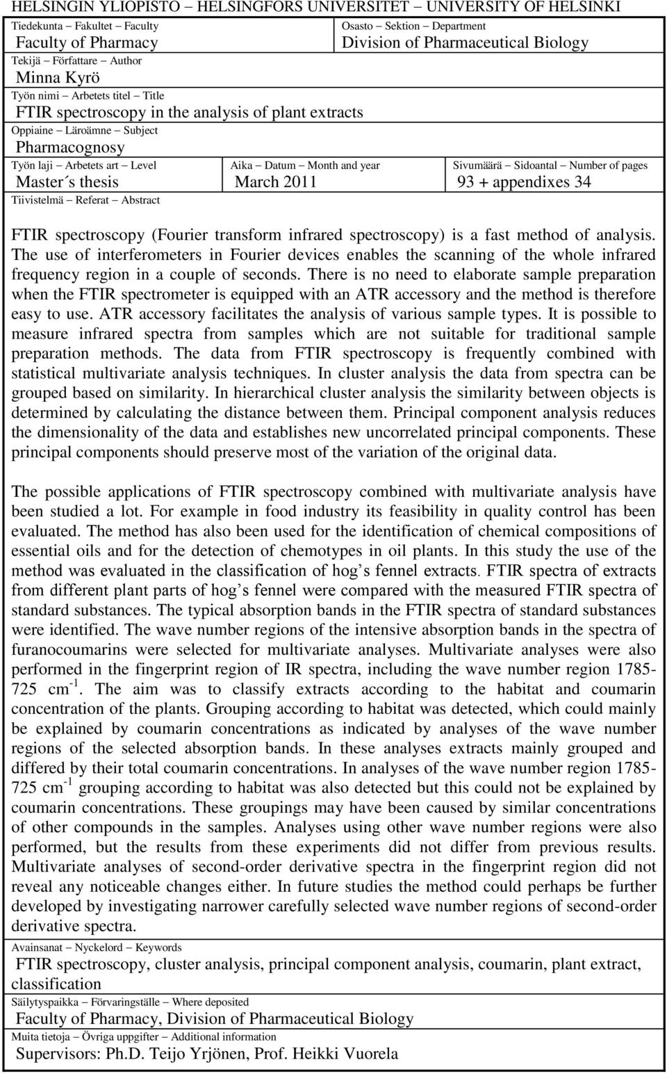Department Division of Pharmaceutical Biology Sivumäärä Sidoantal Number of pages 93 + appendixes 34 FTIR spectroscopy (Fourier transform infrared spectroscopy) is a fast method of analysis.