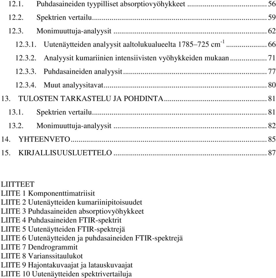 .. 81 13.2. Monimuuttuja-analyysit... 82 14. YHTEENVETO... 85 15. KIRJALLISUUSLUETTELO.