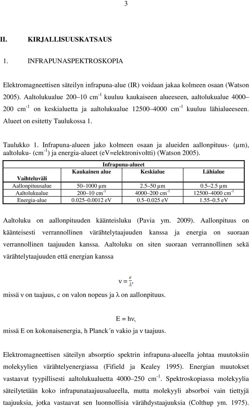 Taulukko 1. Infrapuna-alueen jako kolmeen osaan ja alueiden aallonpituus- (µm), aaltoluku- (cm -1 ) ja energia-alueet (ev=elektronivoltti) (Watson 2005).