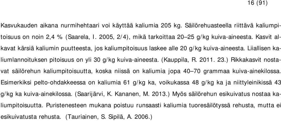 ) Rikkakasvit nostavat säilörehun kaliumpitoisuutta, koska niissä on kaliumia jopa 40 70 grammaa kuiva-ainekilossa.