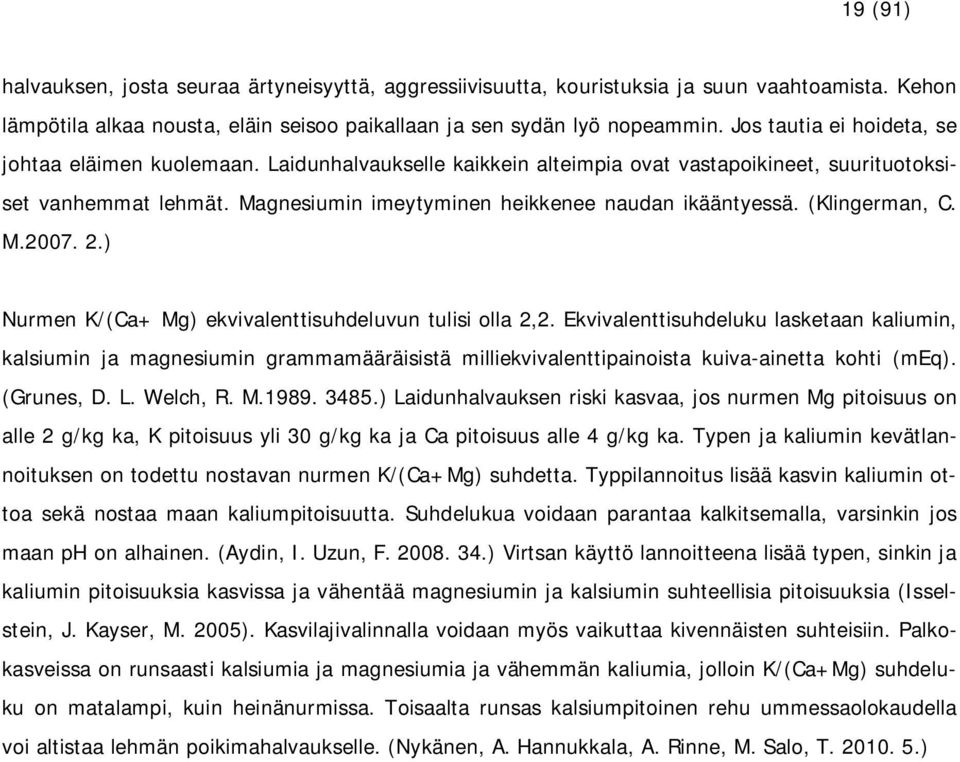 (Klingerman, C. M.2007. 2.) Nurmen K/(Ca+ Mg) ekvivalenttisuhdeluvun tulisi olla 2,2.