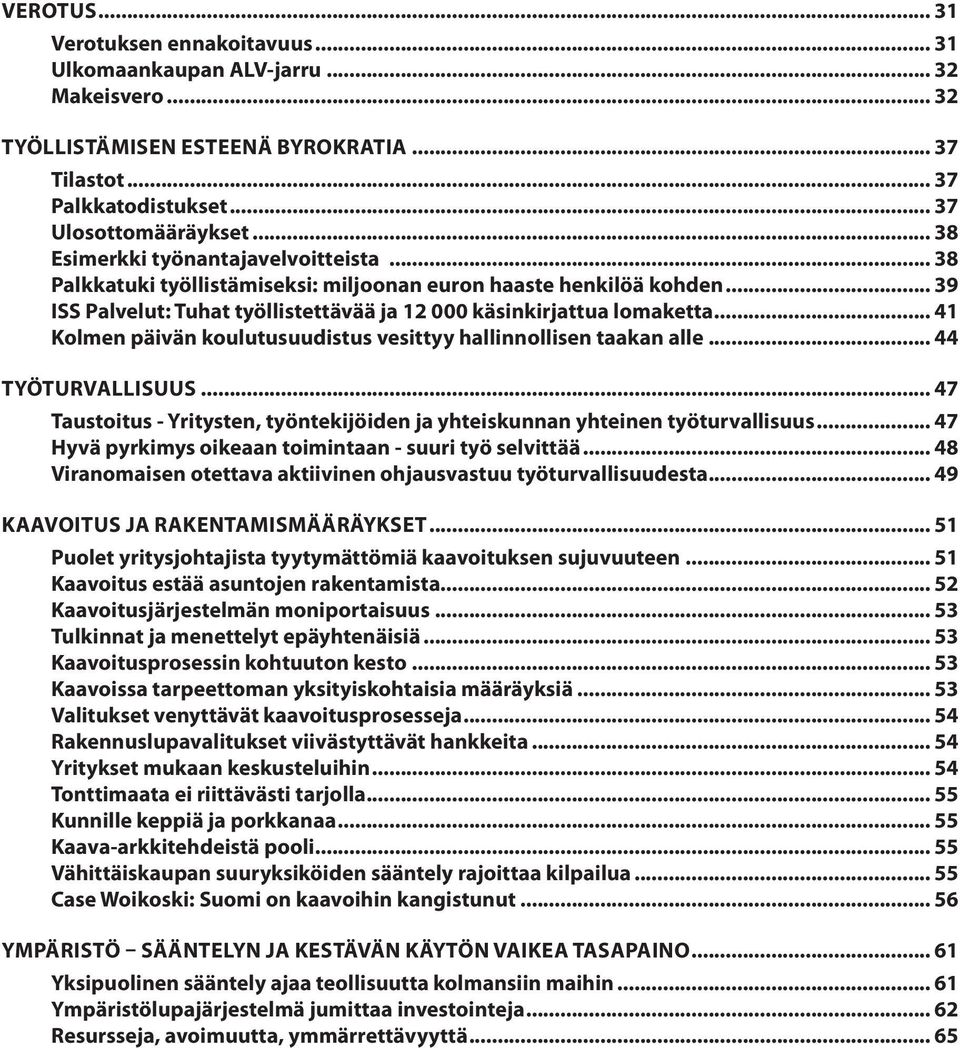 .. 41 Kolmen päivän koulutusuudistus vesittyy hallinnollisen taakan alle... 44 TYÖTURVALLISUUS... 47 Taustoitus - Yritysten, työntekijöiden ja yhteiskunnan yhteinen työturvallisuus.