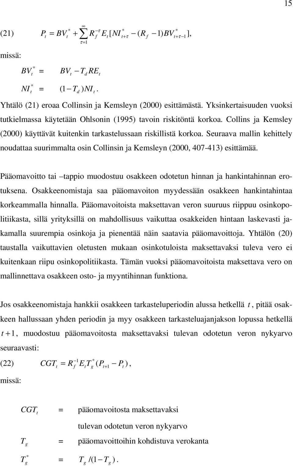 Pääomavoio ai appio muoosuu osakkeen ooeun hinnan ja hankinahinnan erouksena. Osakkeenomisaja saa pääomavoion myyessään osakkeen hankinahinaa korkeammalla hinnalla.