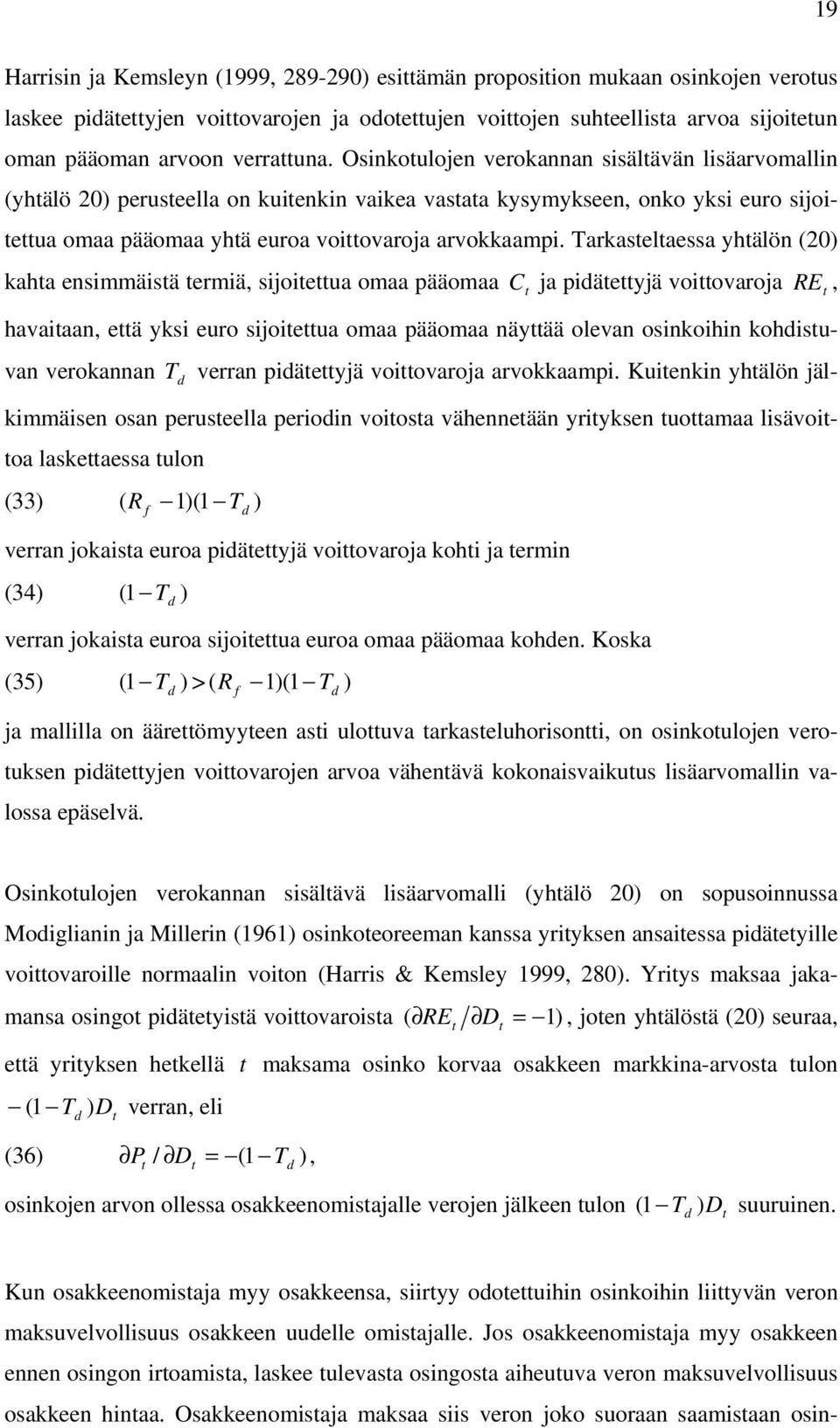 arkaselaessa yhälön 20 kaha ensimmäisä ermiä, sijoieua omaa pääomaa ja piäeyjä voiovaroja, havaiaan, eä yksi euro sijoieua omaa pääomaa näyää olevan osinkoihin kohisuvan verokannan verran piäeyjä