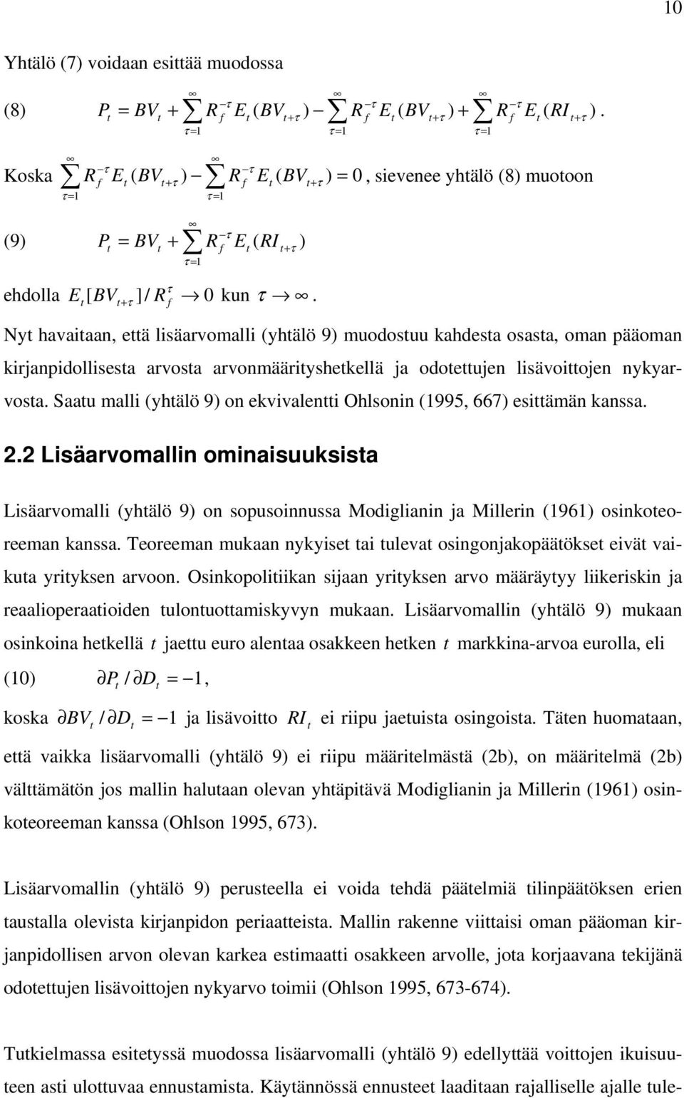 Saau malli yhälö 9 on ekvivaleni Ohlsonin 995, 667 esiämän kanssa. 2.2 Lisäarvomallin ominaisuuksisa Lisäarvomalli yhälö 9 on sopusoinnussa Moilianin ja Millerin 96 osinkoeoreeman kanssa.