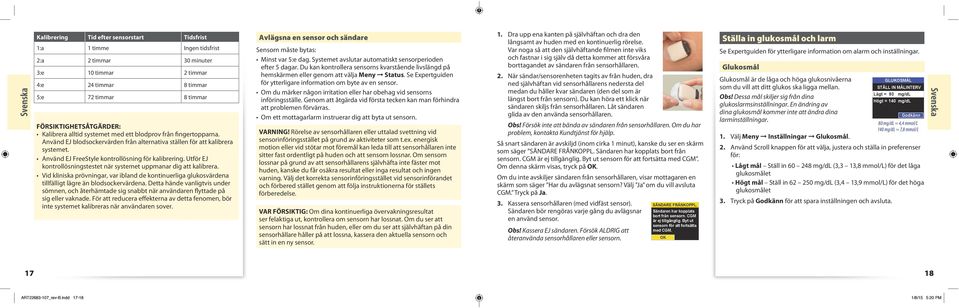 Utför EJ kontrollösningstestet när systemet uppmanar dig att kalibrera. Vid kliniska prövningar, var ibland de kontinuerliga glukosvärdena tillfälligt lägre än blodsockervärdena.