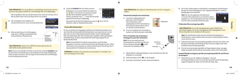 Med användning av Scroll knappen, ange den 3-siffriga sensorkoden från sensorinförarens förpackning. SENSORKOD Ange sensorkod för att starta sensor.