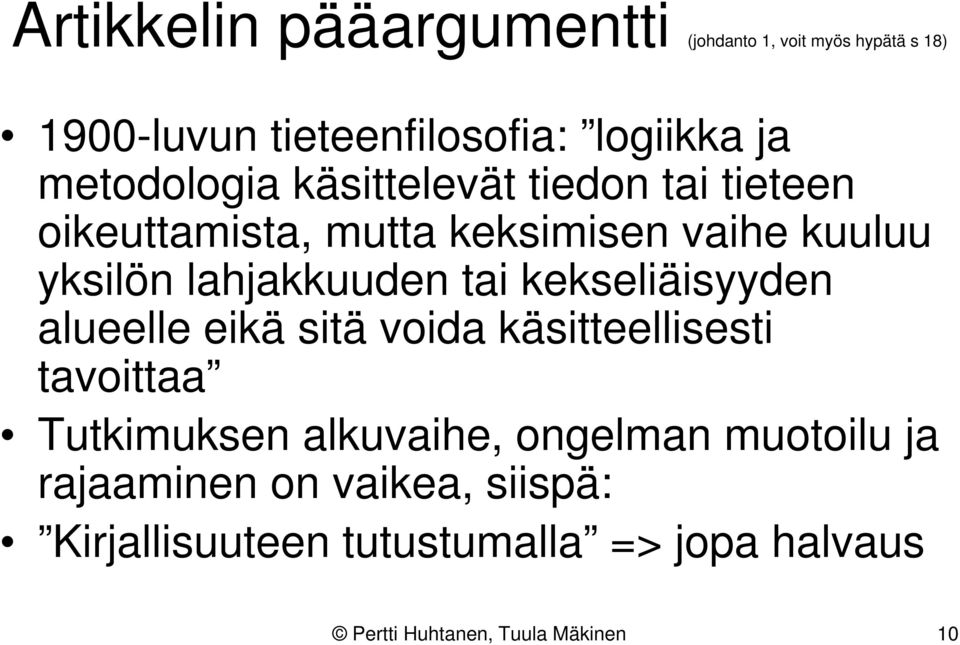 lahjakkuuden tai kekseliäisyyden alueelle eikä sitä voida käsitteellisesti tavoittaa Tutkimuksen alkuvaihe,