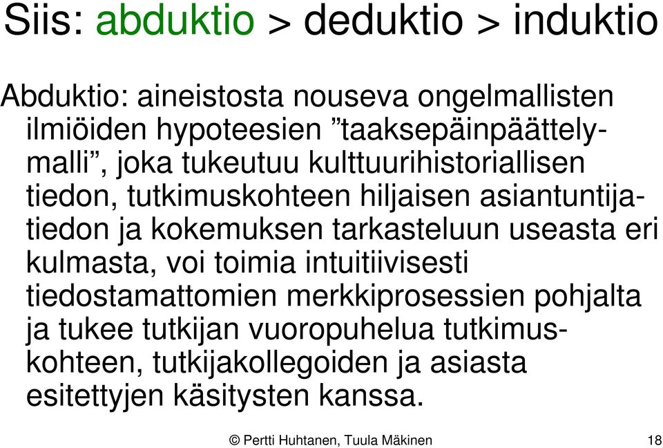 kokemuksen tarkasteluun useasta eri kulmasta, voi toimia intuitiivisesti tiedostamattomien merkkiprosessien pohjalta ja