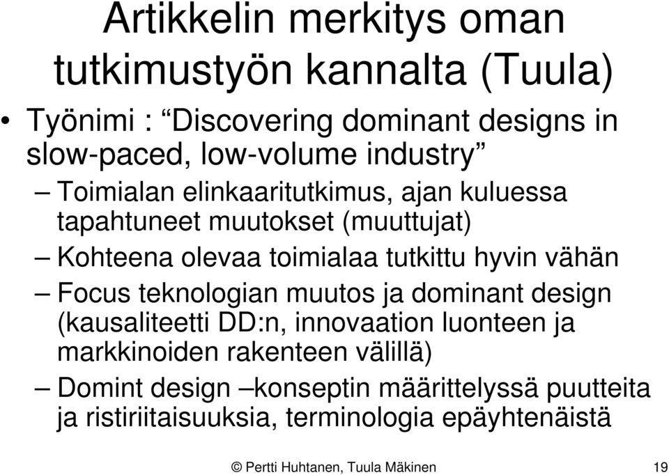 vähän Focus teknologian muutos ja dominant design (kausaliteetti DD:n, innovaation luonteen ja markkinoiden rakenteen välillä)