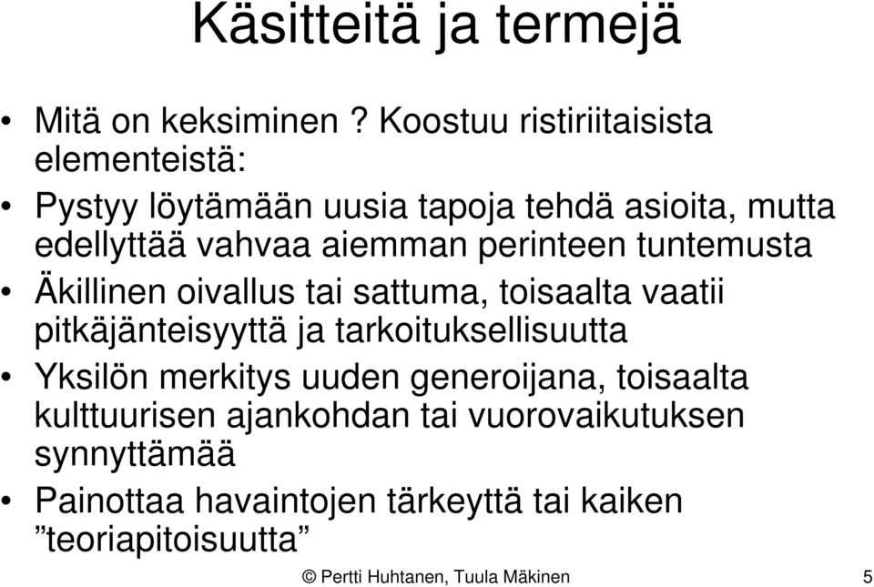 perinteen tuntemusta Äkillinen oivallus tai sattuma, toisaalta vaatii pitkäjänteisyyttä ja tarkoituksellisuutta