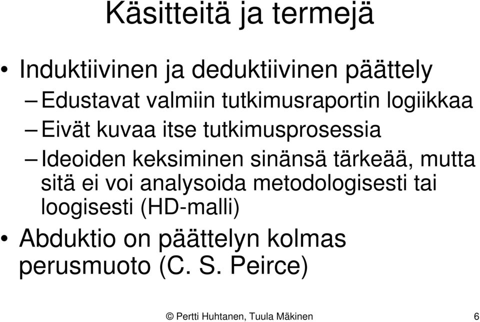 sinänsä tärkeää, mutta sitä ei voi analysoida metodologisesti tai loogisesti