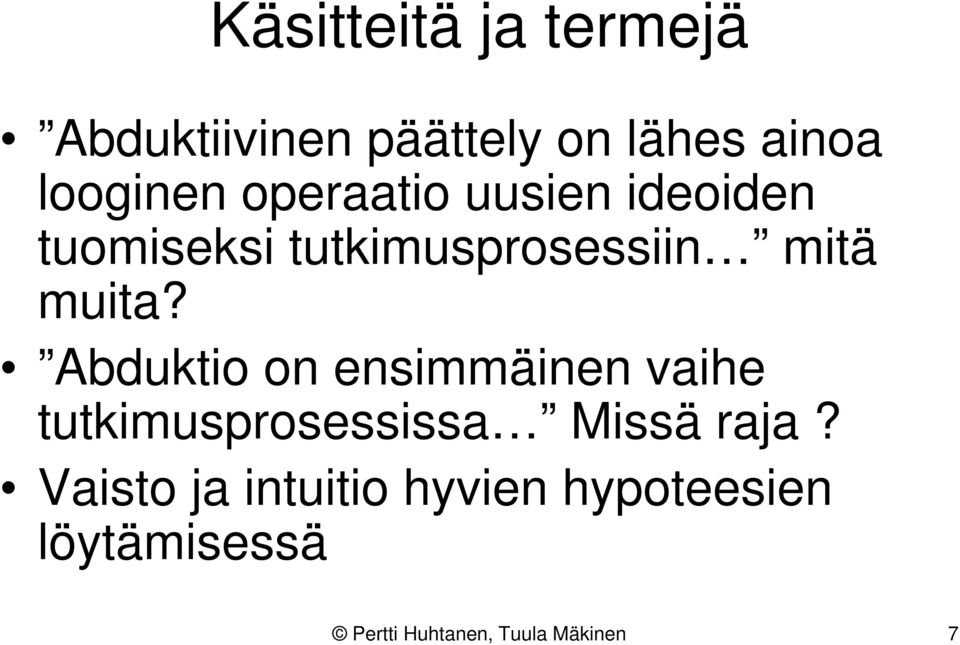 Abduktio on ensimmäinen vaihe tutkimusprosessissa Missä raja?