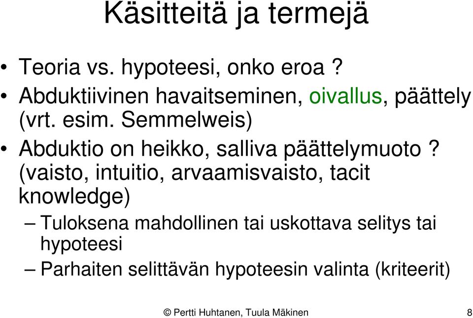 Semmelweis) Abduktio on heikko, salliva päättelymuoto?