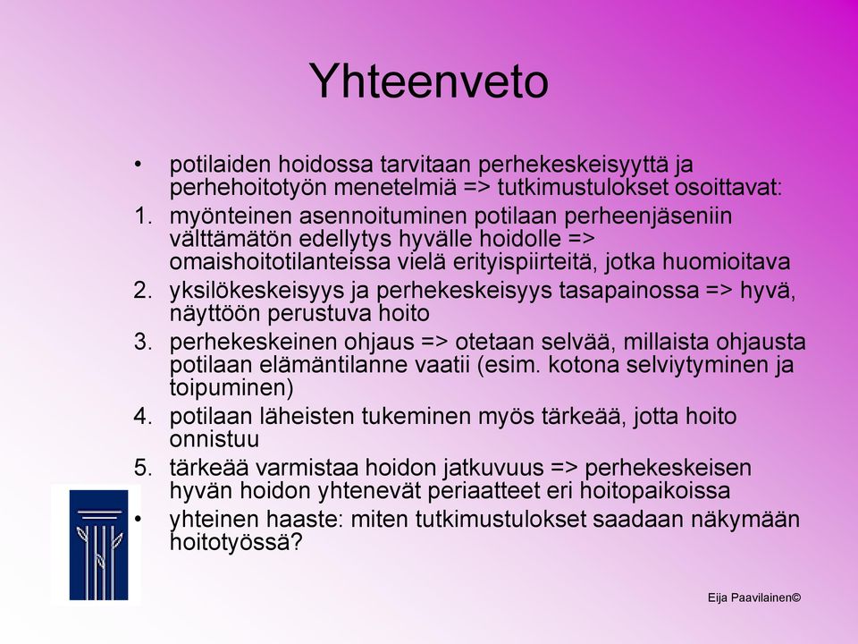 yksilökeskeisyys ja perhekeskeisyys tasapainossa => hyvä, näyttöön perustuva hoito 3. perhekeskeinen ohjaus => otetaan selvää, millaista ohjausta potilaan elämäntilanne vaatii (esim.