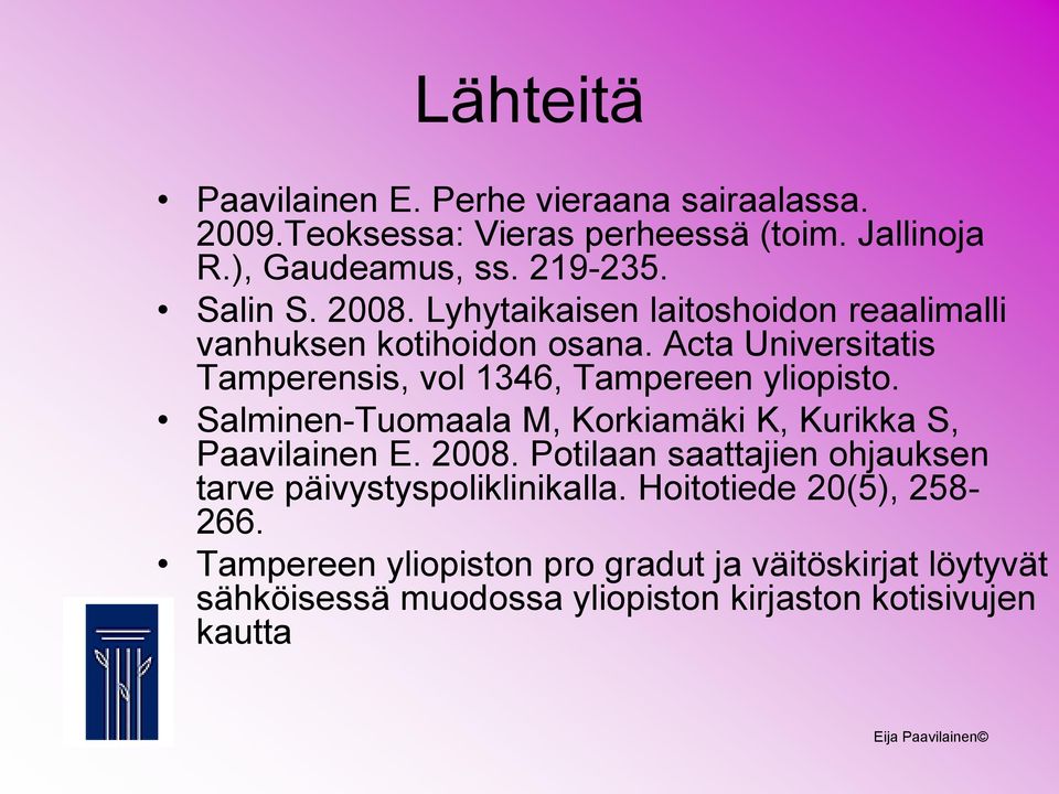 Acta Universitatis Tamperensis, vol 1346, Tampereen yliopisto. Salminen-Tuomaala M, Korkiamäki K, Kurikka S, Paavilainen E. 2008.