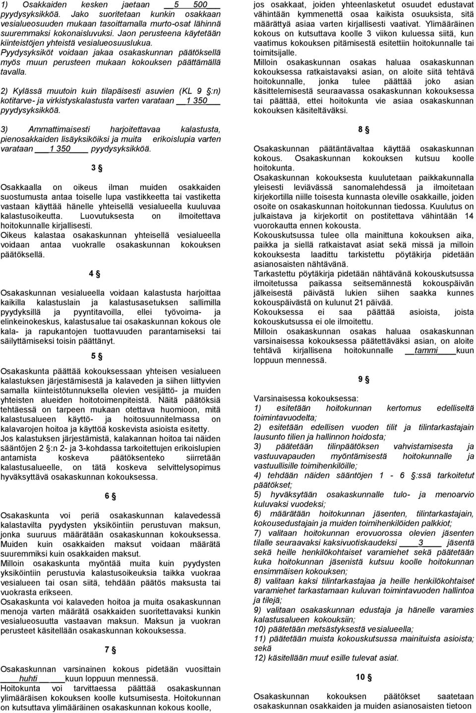 2) Kylässä muutoin kuin tilapäisesti asuvien (KL 9 :n) kotitarve- ja virkistyskalastusta varten varataan 1 350 pyydysyksikköä.