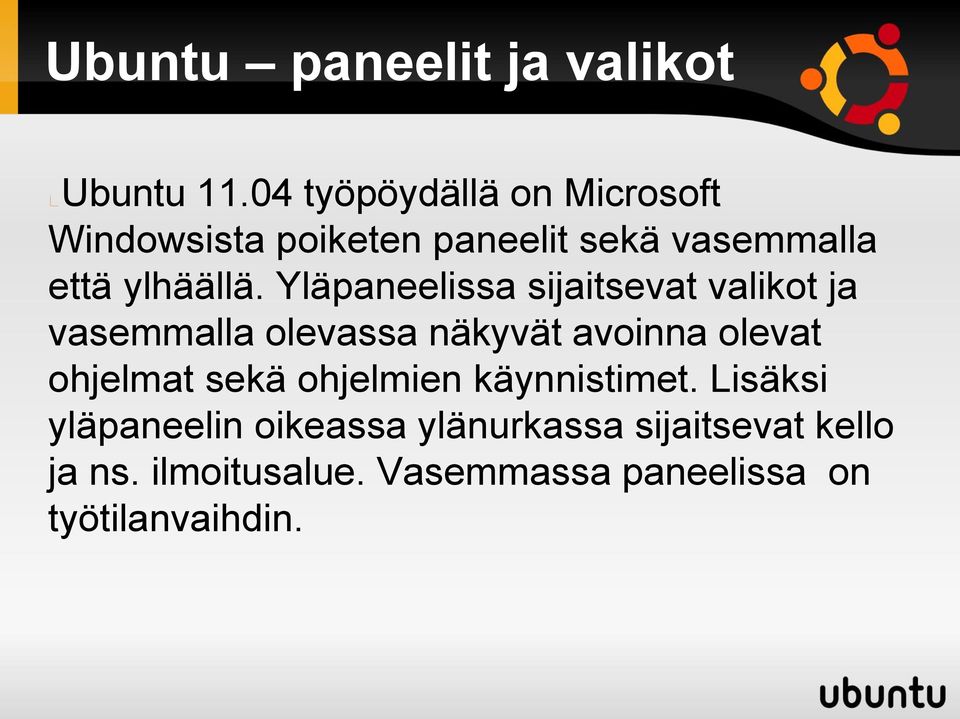 Yläpaneelissa sijaitsevat valikot ja vasemmalla olevassa näkyvät avoinna olevat ohjelmat