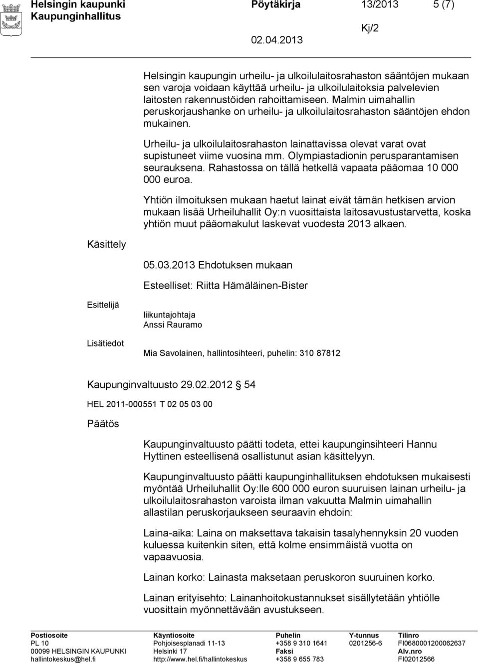 Urheilu- ja ulkoilulaitosrahaston lainattavissa olevat varat ovat supistuneet viime vuosina mm. Olympiastadionin perusparantamisen seurauksena.