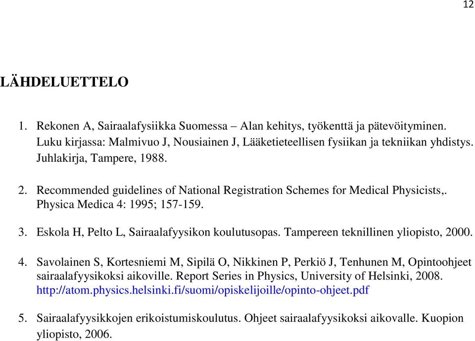 Eskola H, Pelto L, Sairaalafyysikon koulutusopas. Tampereen teknillinen yliopisto, 2000. 4.