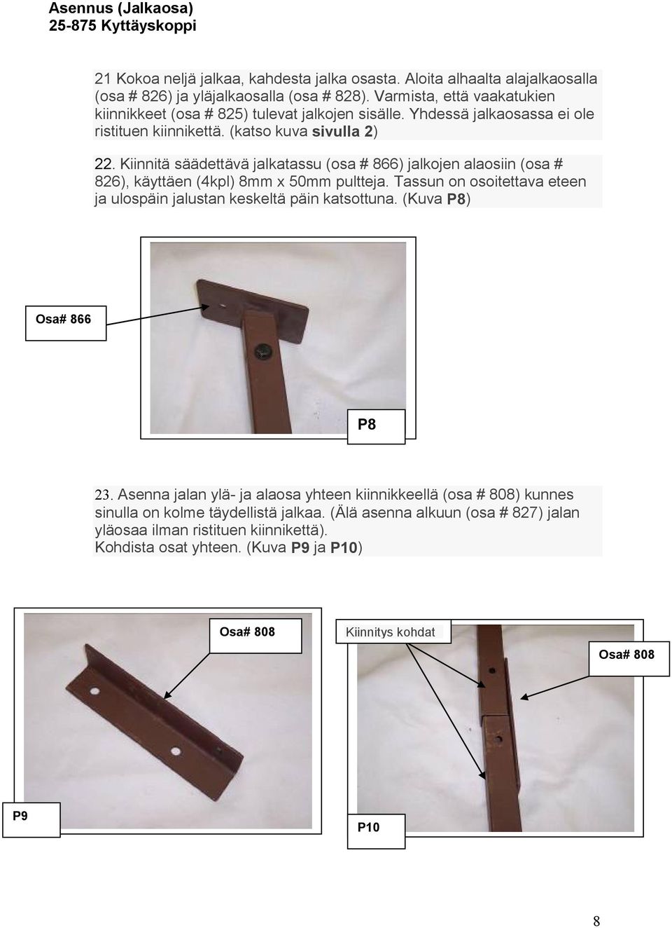Kiinnitä säädettävä jalkatassu (osa # 866) jalkojen alaosiin (osa # 826), käyttäen (4kpl) 8mm x 50mm pultteja. Tassun on osoitettava eteen ja ulospäin jalustan keskeltä päin katsottuna.