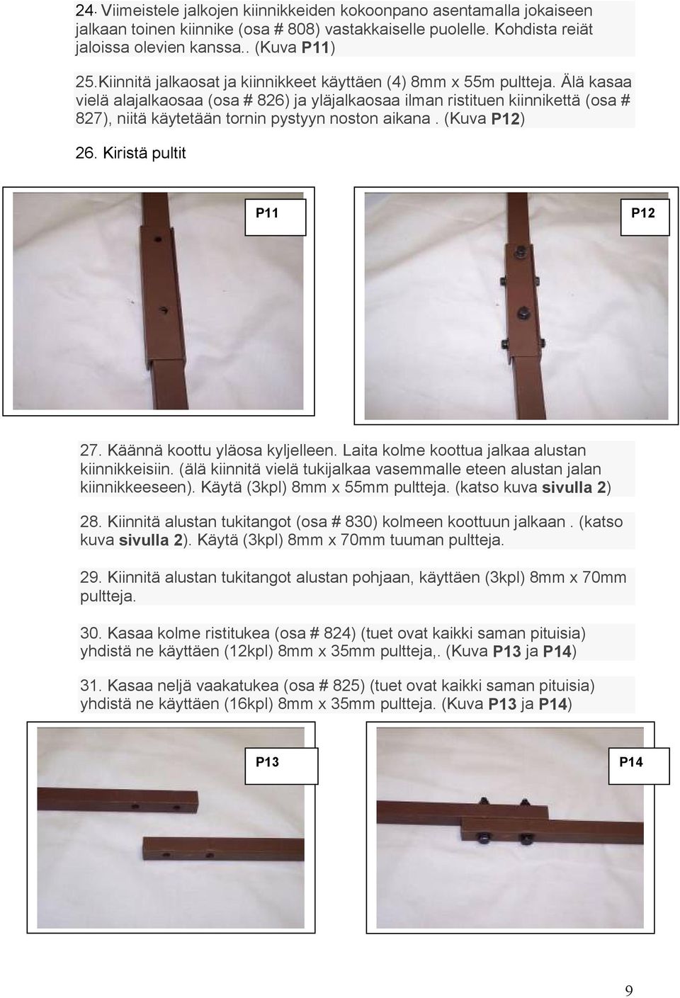 Älä kasaa vielä alajalkaosaa (osa # 826) ja yläjalkaosaa ilman ristituen kiinnikettä (osa # 827), niitä käytetään tornin pystyyn noston aikana. (Kuva P12) 26. Kiristä pultit P11 P12 27.