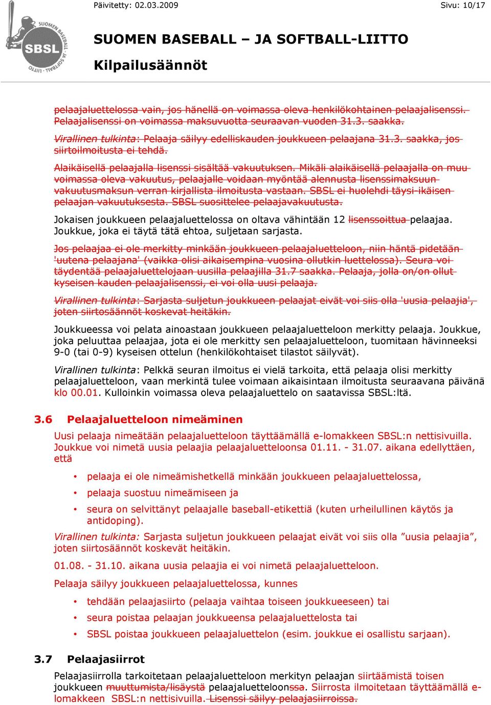 Mikäli alaikäisellä pelaajalla on muu voimassa oleva vakuutus, pelaajalle voidaan myöntää alennusta lisenssimaksuun vakuutusmaksun verran kirjallista ilmoitusta vastaan.