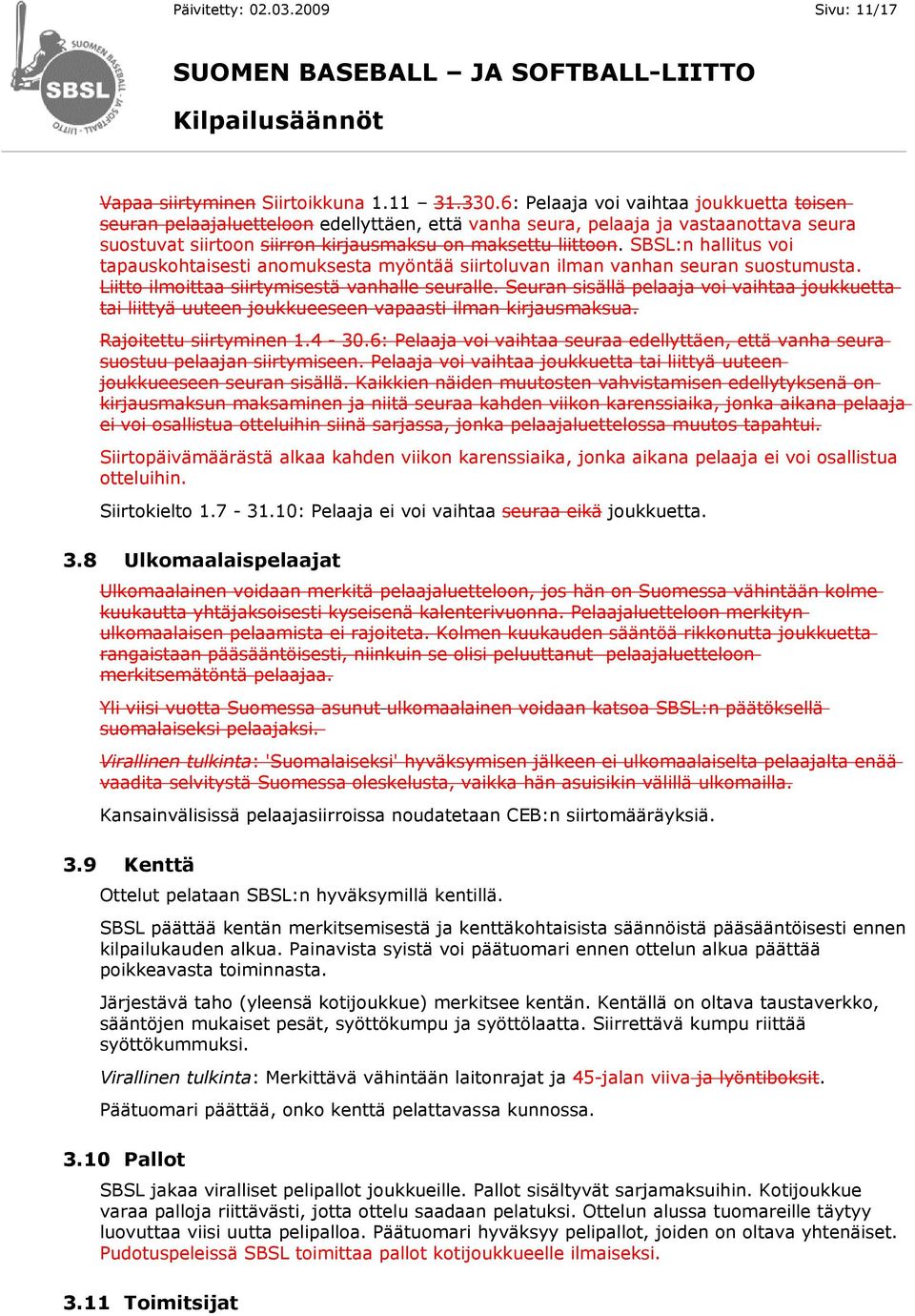 SBSL:n hallitus voi tapauskohtaisesti anomuksesta myöntää siirtoluvan ilman vanhan seuran suostumusta. Liitto ilmoittaa siirtymisestä vanhalle seuralle.